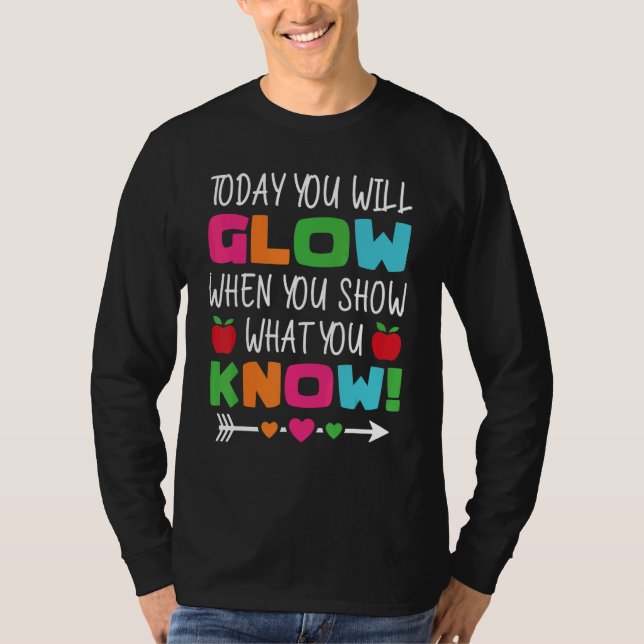 T-shirt Teachers Day Today You Will Glow When You Show Wha (Devant)