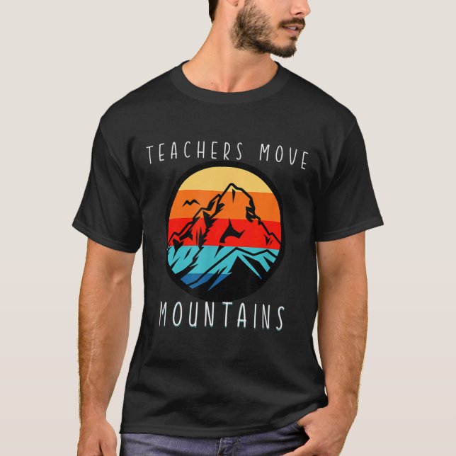 T-shirt Teachers Move Mountains, Motivational Teacher Quot (Devant)