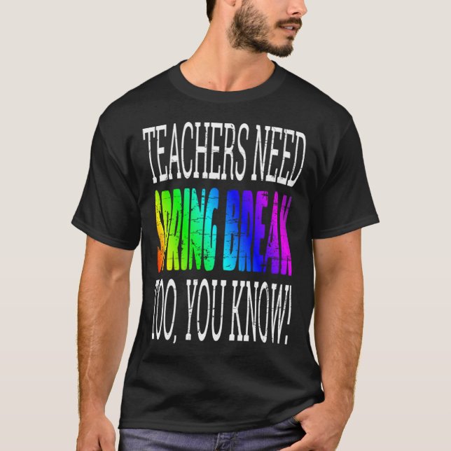 T-shirt Teachers Need Spring Break Too  Retro Rainbow Grap (Devant)