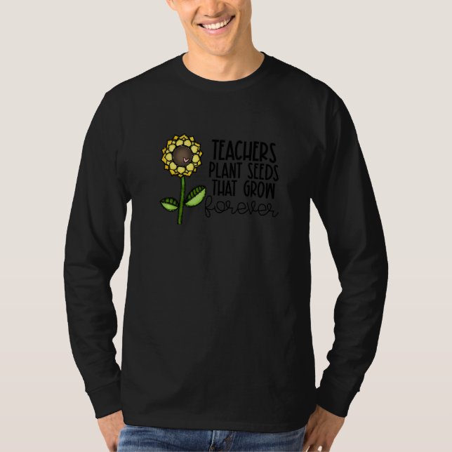 T-shirt Teachers Plant Seeds That Grow Forever Teacher App (Devant)