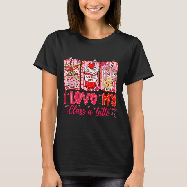 T-shirt Teachers Valentine Day I Love My Cl A Latte Coffee (Devant)