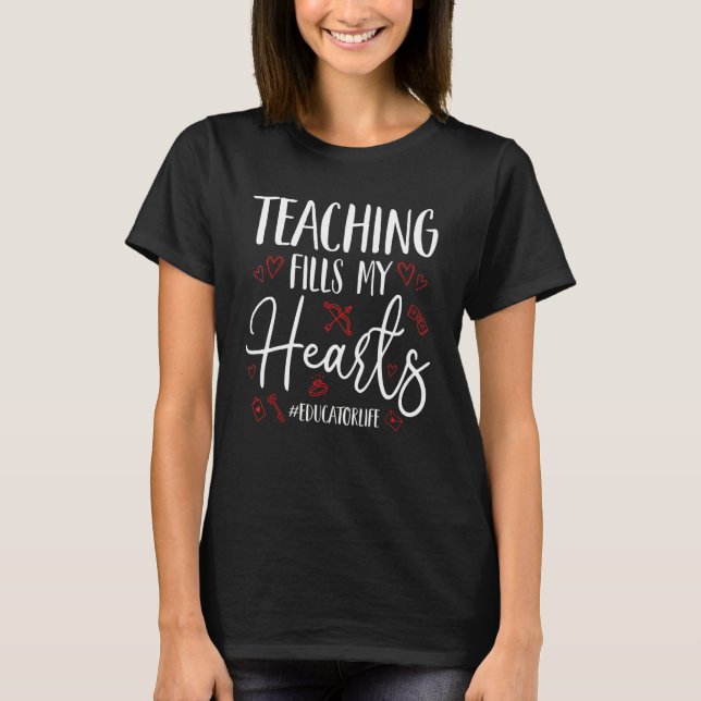 T-shirt Teaching Fills My Hearts Funny Educator Life Valen (Devant)