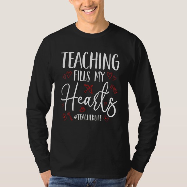 T-shirt Teaching Fills My Hearts Funny Teacher Life Valent (Devant)