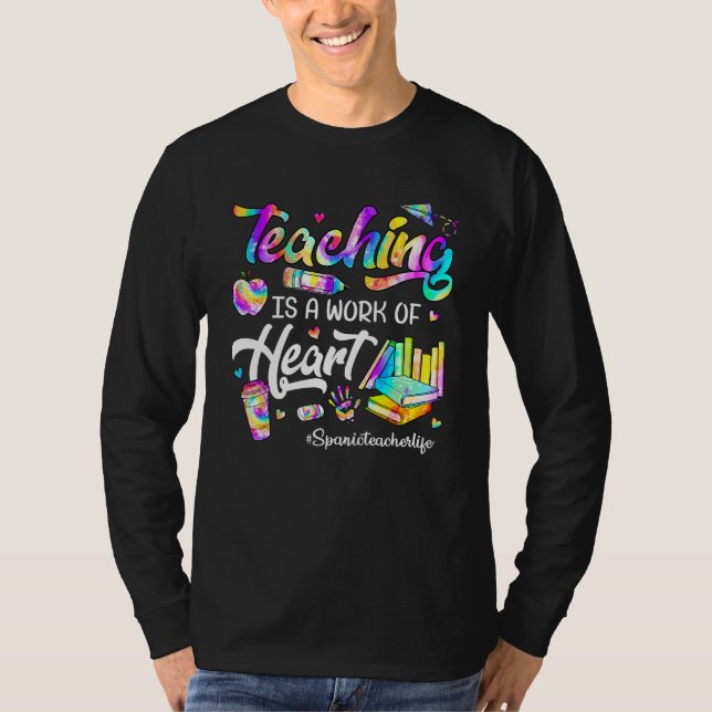 T-shirt Teaching Is A Work Of Heart Tie Dye Spanic Teacher (Devant)