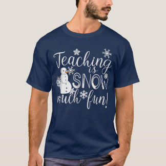 T-shirt Teaching Is Snow Much Fun Winter Christmas Xmas Te
