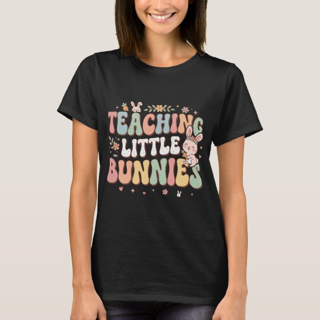 T-shirt Teaching Little Bunnies Easter Teacher Shirt (Devant)