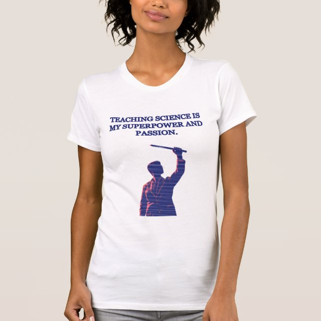 T-shirt Teaching Science My Superpower & Passion Educator (Devant)