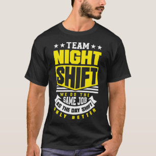 T-shirt Team Night Shift Travailleur du jour au soir Shift