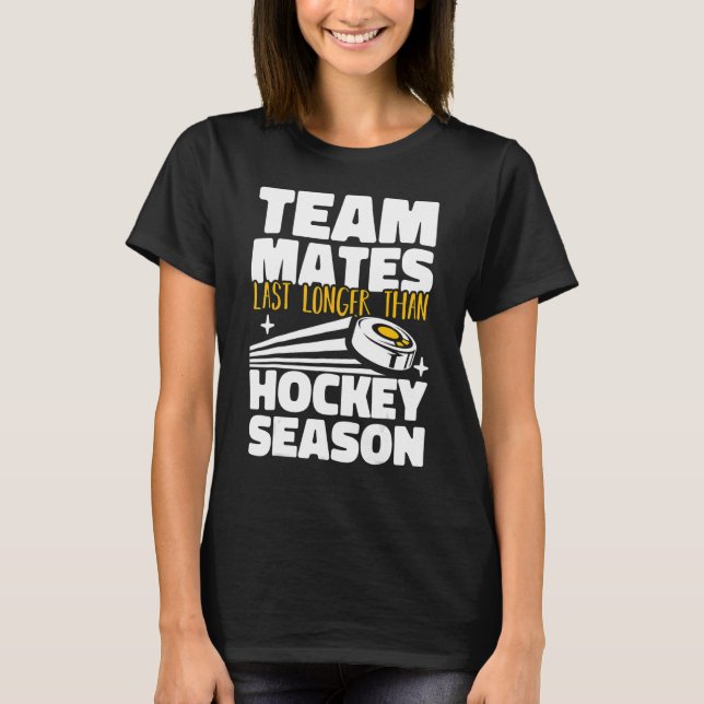 T-shirt Teammates Last Longer Than Hockey Season Field Hoc (Devant)
