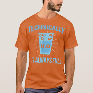 T-shirt Technically Its Always Full Chemistry Science