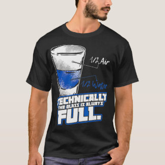 T-shirt Technically The Glass Is Always Full Physics