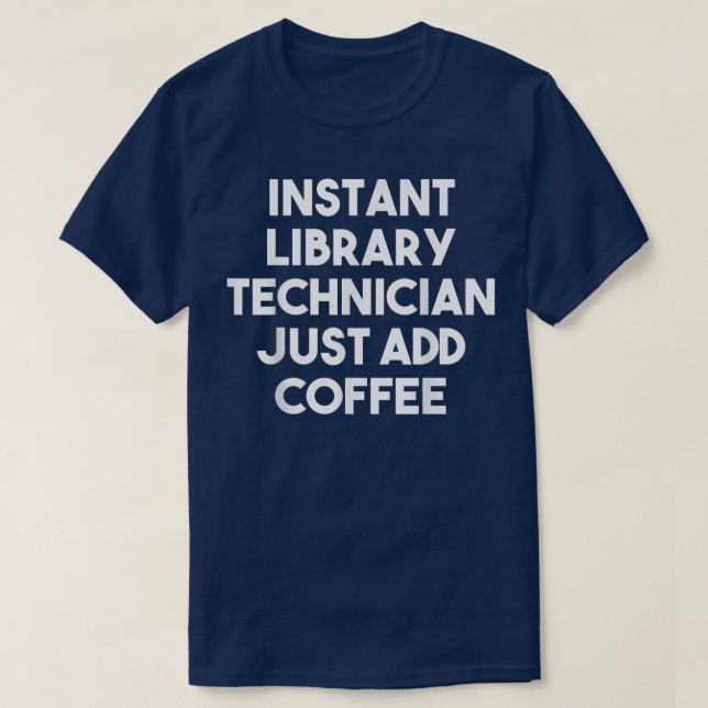 T-shirt Technicien de bibliothèque instantané Ajouter un c (Design devant)