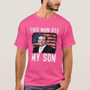 T-shirt Ted Cruz Cet Homme A Mangé Mon Fils Ted Cruz