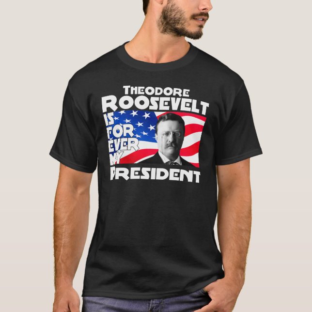 T-shirt Teddy Roosevelt pour toujours (Devant)