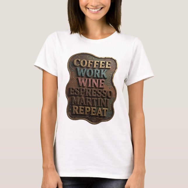 T-shirt Tee Gold COFFEE WORK WINE ESPRESSO MARTINI REPEAT (Devant)
