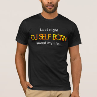 T-shirt Tee Last Night DJ Self Born m'a sauvé la vie