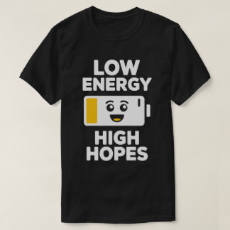 T-shirt Tee Low Energy High Hopes