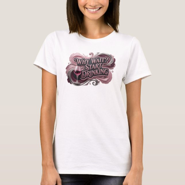 T-shirt Tee-shirt amusant rouge WHY WAIT START DRINKING St (Devant)