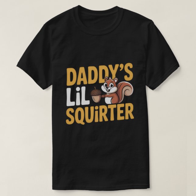 T-shirt Tee-shirt Daddy’s Lil Squirter (Design devant)