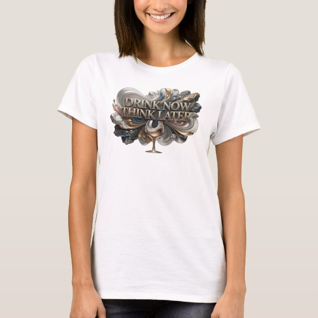 T-shirt Tee-shirt de slogan DRINK NOW THINK LATER de coule (Devant)
