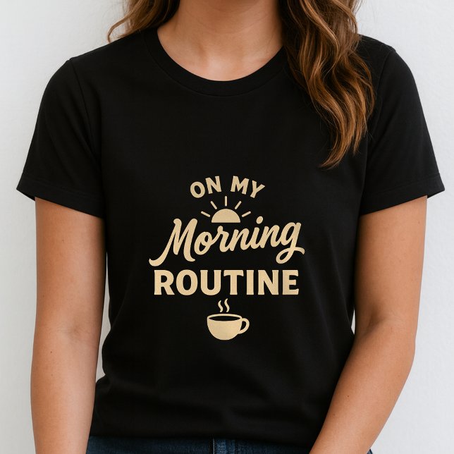 T-shirt Tee-shirt drôle de routine matinale ; Cadeau migno (Créateur téléchargé)