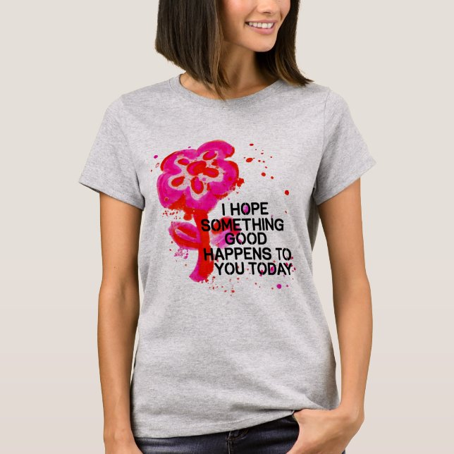 T-shirt Tee-shirt Hope Blooms Today 🌼✨ (Devant)