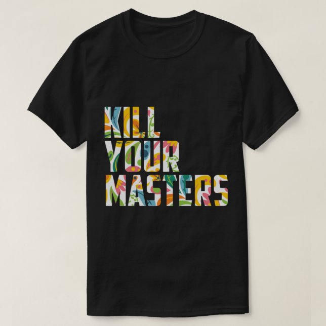 T-shirt Tee-shirt Kill Your Masters (Design devant)