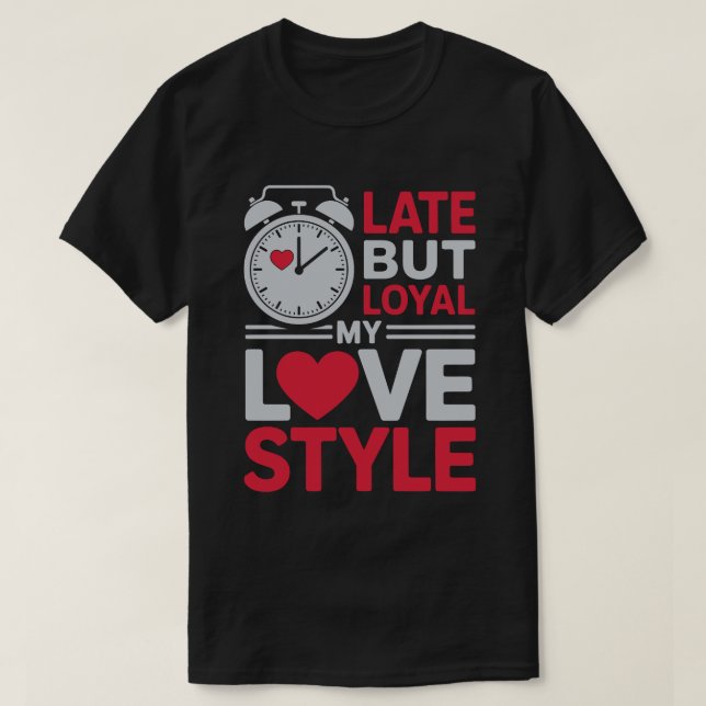 T-shirt Tee-shirt Loyal mais Tardif (Design devant)