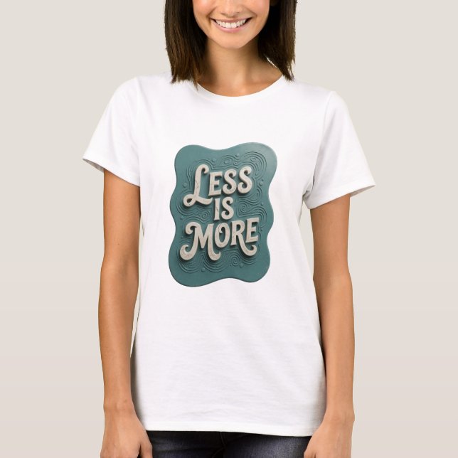 T-shirt Tee-shirt Snappy Teal LESS IS MORE Slogan (Devant)