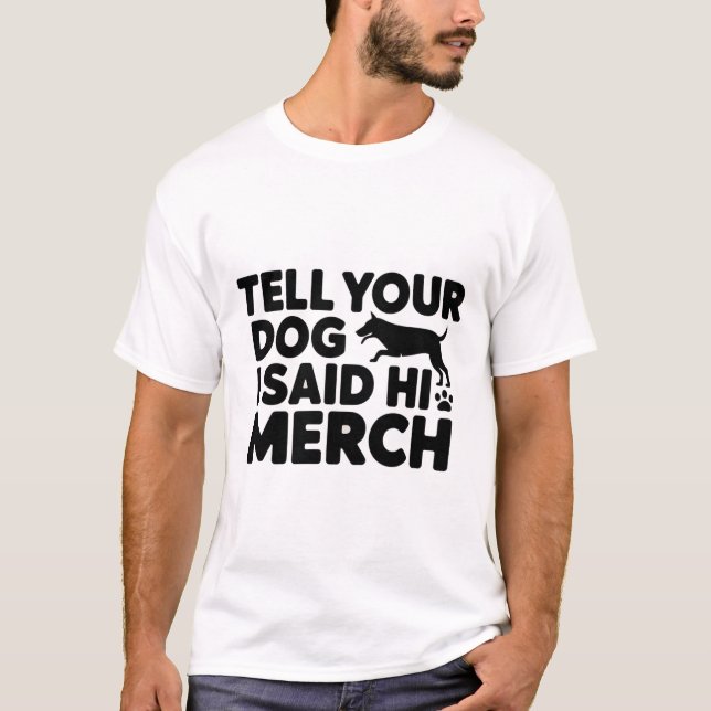 t-shirt tell your dog i said hi merch (Devant)
