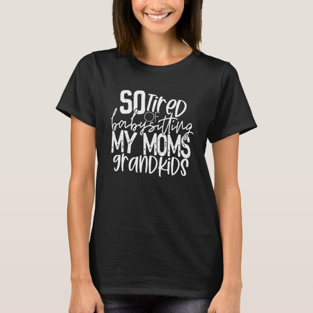 T-shirt Tellement Fatigué Du Baby-sitting Ma Mère Petits-E (Devant)