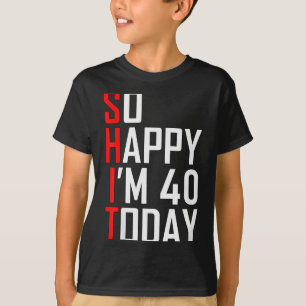 T-shirt Tellement heureux d'avoir quarante ans gag 40 ans