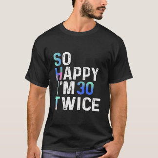 T-shirt Tellement heureux, j'ai 30 ans deux fois 60 ans, h