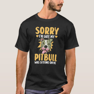 T-shirt Tendance Désolé Je Suis En Retard Mon Pitbull Étai