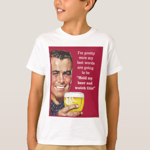 T-shirt tenez ma bière et observez ceci !