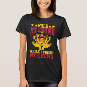 T-shirt Tenez ma couronne pendant que je finis ma chimioth