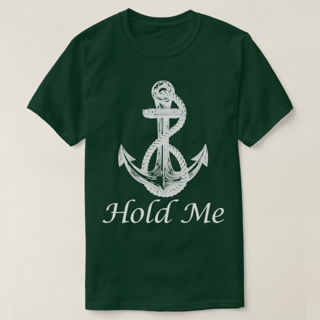 T-shirt Tenez-moi Ancre nautique Bateau bateau bateau bate (Design devant)