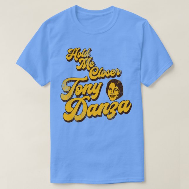 T-shirt Tenez-moi plus près Tony Danza 1 (Design devant)