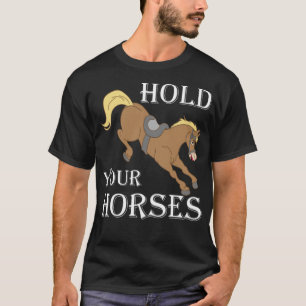 T-shirt Tenez Vos Chevaux Cheval Équitation Amoureux Éques