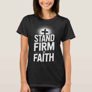 T-shirt Tenir ferme dans la foi Message chrétien Puissant