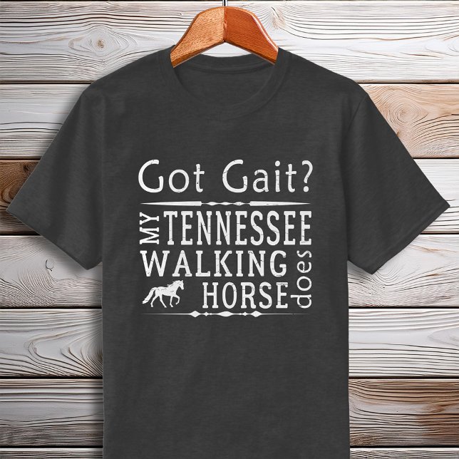 T-shirt Tennessee Walking Horse Obtient Atteint (Tennessee Walking Horse Got Gait Gaited T-Shirt)