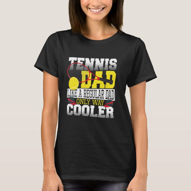 T-shirt Tennis Dad Like a Regular Dad, Only Way Cooler (Devant)