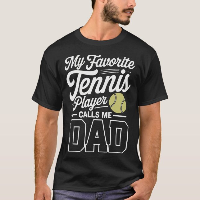 T-shirt Tennis Dad My Favorite Tennis Player Calls Me Dad (Devant)