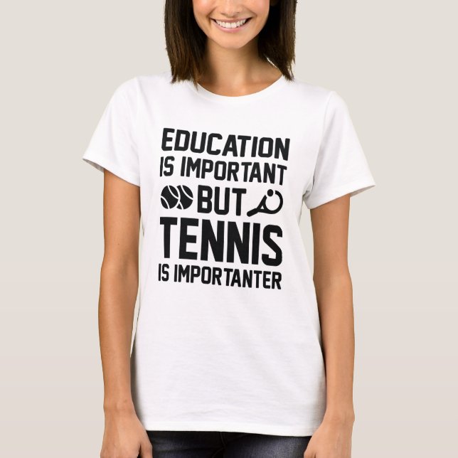 T-shirt Tennis est plus important (Devant)