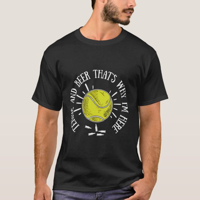 T-shirt Tennis Et Bière C'Est Pourquoi Je Suis Ici Tennis  (Devant)