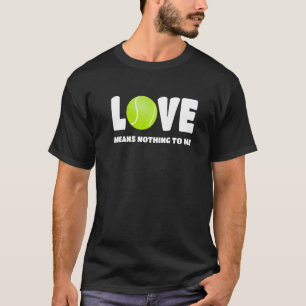 T-shirt Tennis Love Signifie Rien Pour Moi Joueur De Tenni
