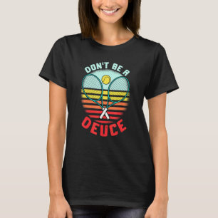 T-shirt Tennis Pun dont Be A Deuce Ball Racket Retro Tenni