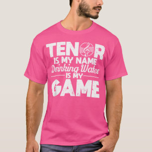 T-shirt Tenor Est Mon Nom Boire Eau Est Mon Opéra De Jeu S