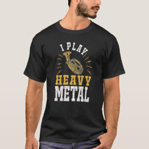 T-shirt Tenor Horn I play heavy metal Tenor Hornist