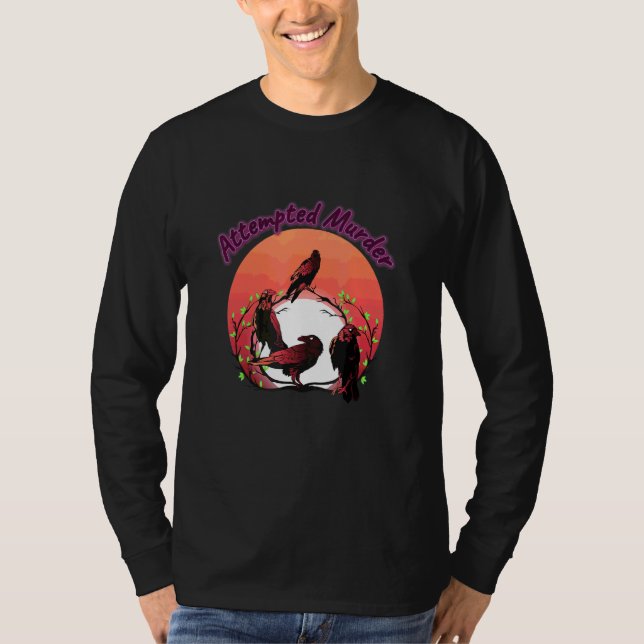T-shirt Tentative de meurtre Crows Humour drôle dire (Devant)